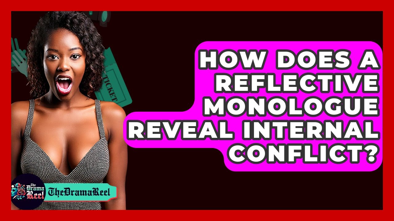 How Does A Reflective Monologue Reveal Internal Conflict? - The Drama Reel