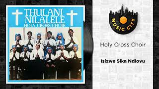 Holy Cross Choir - Isizwe A Ndlovu Official Audio