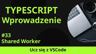 [Ucz się z VSCode] Wprowadzenie do TypeScript #33 Shared Worker