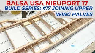Balsa USA Nieuport 17 RC Plane Kit Build Series, No. 17: Joining Upper Wing Halves