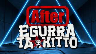 Egurra ta Kitto - After gauero