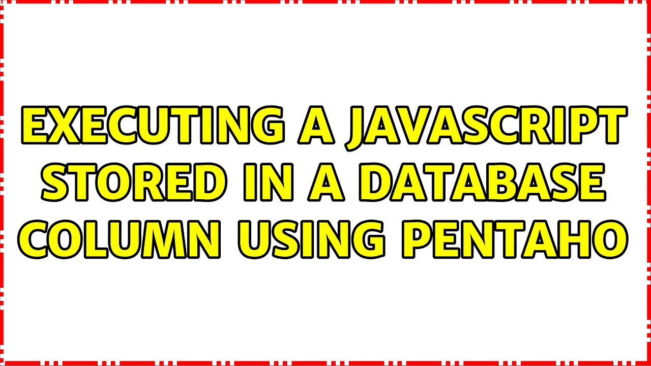 Executing a javascript stored in a Database column using Pentaho - YouTube