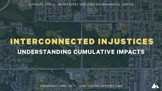 Exposure 2024 | Interconnected Injustices: Understanding Cumulative Impacts