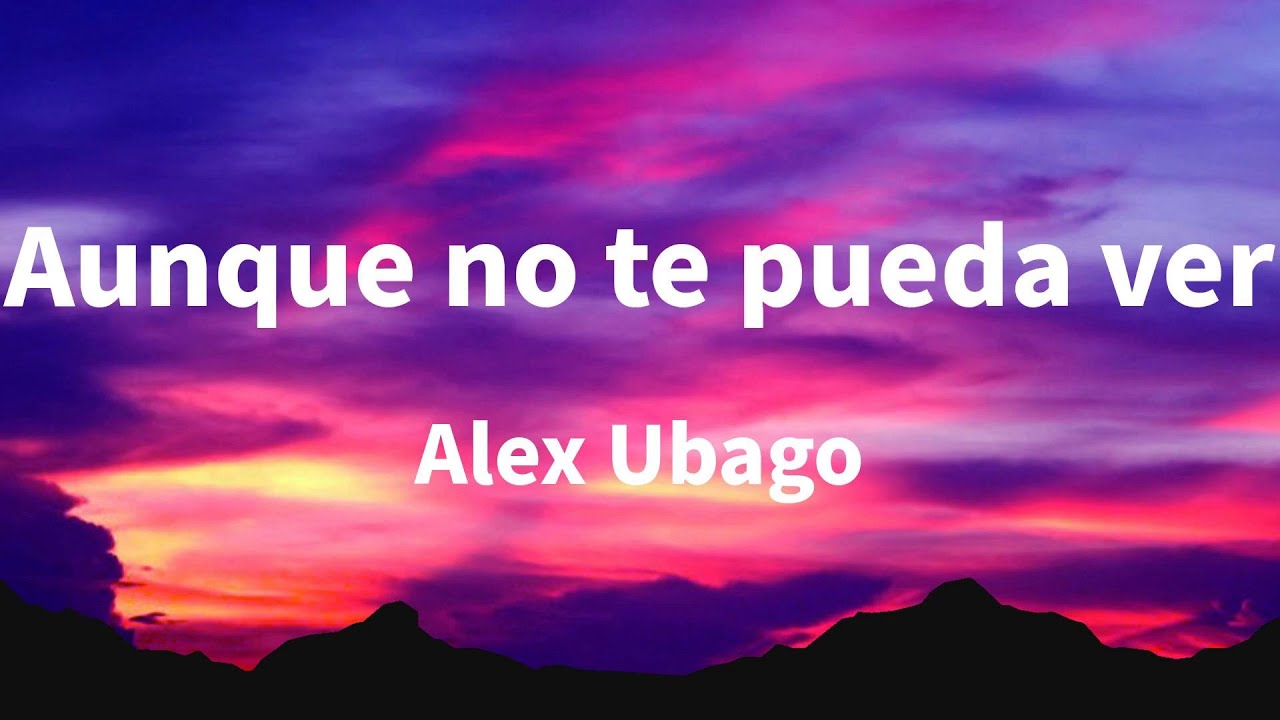 Latin Chillout / Alex Ubago - Aunque no te pueda ver (LETRA) - YouTube