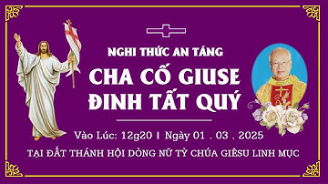 NGHI THỨC AN TÁNG CHA CỐ GIUSE ĐINH TẤT QUÝ II VÀO LÚC 12:20 II NGÀY 01.03.2025 II TẠI ĐẤT THÁNH.
