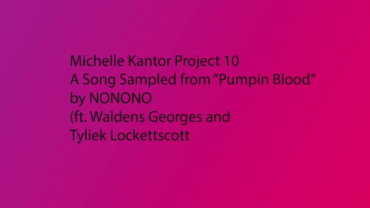 Michelle Kantor, Tyliek L, and Waldens G Project 10: An Original Song using "Pumpin Blood" by NONONO