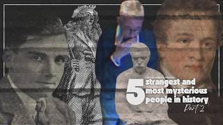 5 Strangest and Most Mysterious People Throughout History, Part 2 | Episode 160