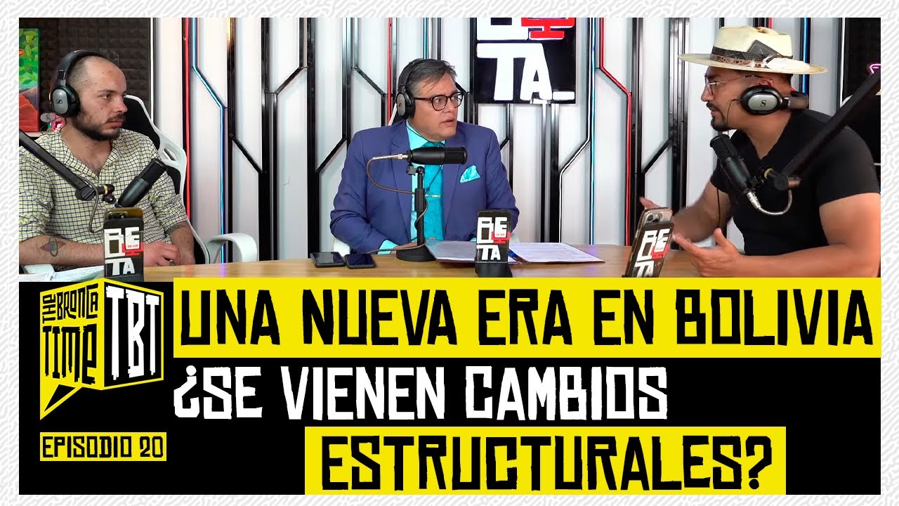 TBT E20 🟡 - UNA NUEVA ERA EN BOLIVIA, ¿SE VIENEN CAMBIOS ESTRUCTURALES?