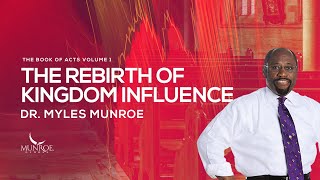 The Rebirth of Kingdom Influence | Dr. Myles Munroe by Munroe Global 47,657 views 1 year ago 54 minutes