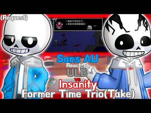Sans AU React To ULB Vs InsanitySans "Former Time Trio(Take)" (Request)