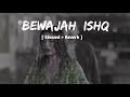 Bewajah Ishq 💔 [ Slowed + Reverb ] | Emotional Hindi Lofi Song for Midnight Heartbreak Vibes