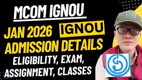 Ignou Mcom Admission Open january 2026 - Eligibility, Exam, Assignment, classes etc