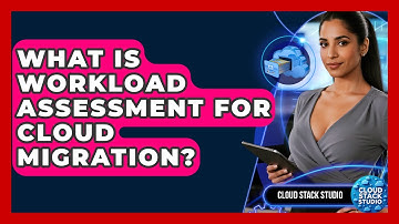 What Is Workload Assessment For Cloud Migration? - Cloud Stack Studio