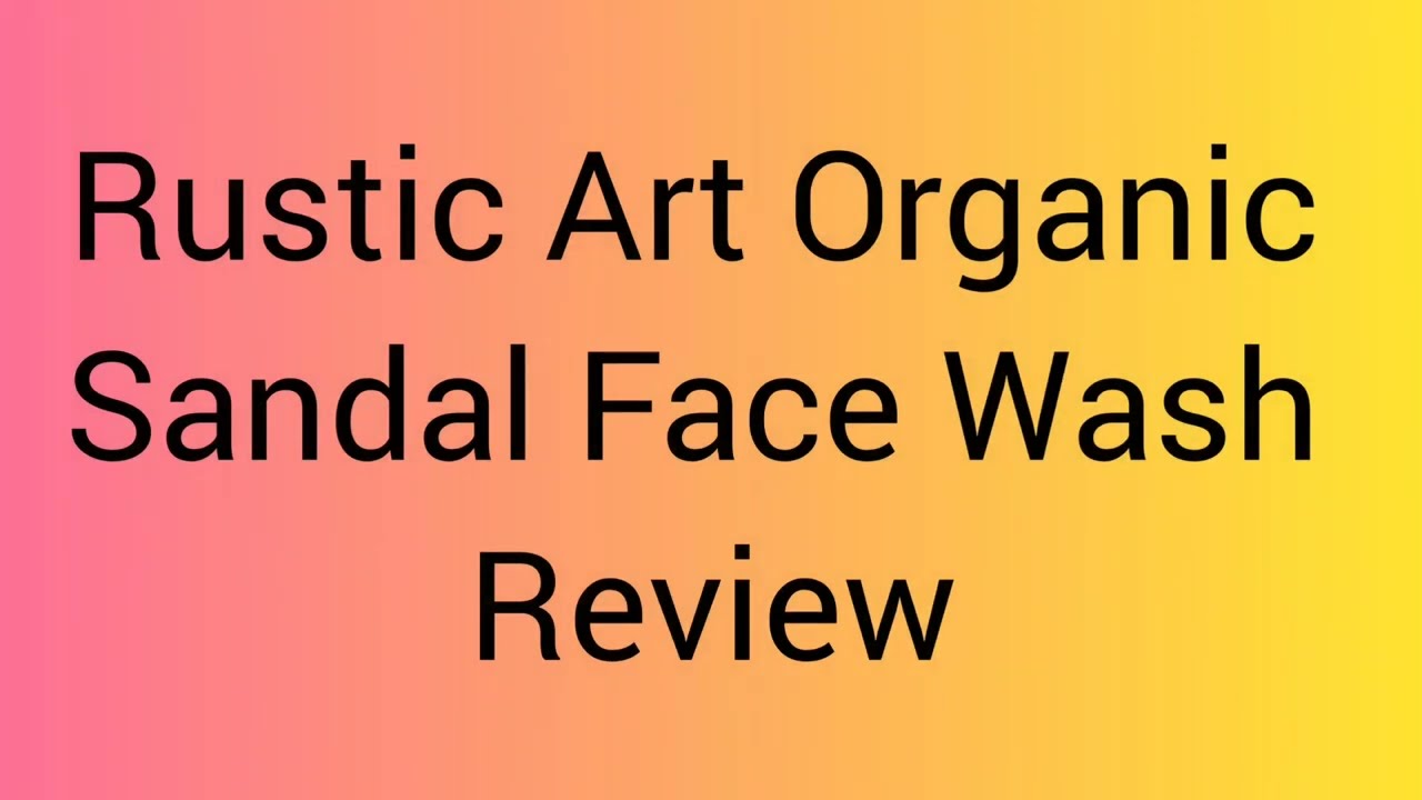 Rustic Art Organic Sandal Face Wash Review 