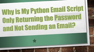 Why is My Python Email Script Only Returning the Password and Not Sending an Email?