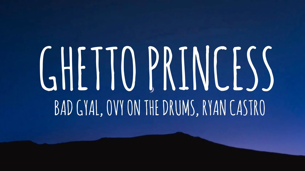 Bad Gyal, Ovy On The Drums, Ryan Castro - Ghetto Princess (Letra/Lyrics ...