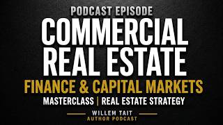 Commercial Real Estate Finance & Capital Markets Masterclass | Real Estate Strategy | Willem Tait