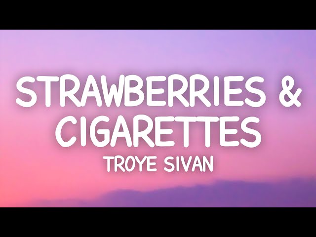 strawberries and cigarettes lyrics Troye Sivan - Strawberries & Cigarettes (Lyrics)