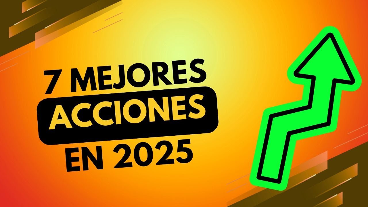 📈 7 MEJORES ACCIONES para INVERTIR en 2025 🔥💰 | ¡No te las pierdas! 🚀 ...