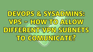 DevOps & SysAdmins: VPS - how to allow different vpn subnets to comunicate?
