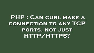 PHP : Can curl make a connection to any TCP ports, not just HTTP/HTTPS?
