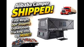Alibaba Camper Shipped - Final Weight DDP Shipping Explanation Trucking Info and MORE