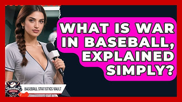 What Is WAR In Baseball, Explained Simply? - Baseball Statistics Vault