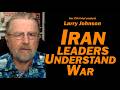 Iran Leaders Understand War /Larry Johnson &amp; Lt Col Daniel Davis