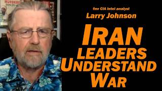 Iran Leaders Understand War /Larry Johnson & Lt Col Daniel Davis