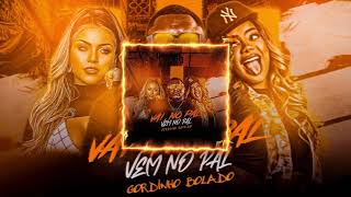 Download Lagu VAI NO PAL VEM NO PAL - GORDINHO BOLADO MP3