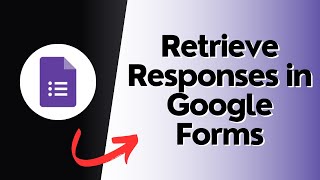 How to Retrieve Responses in Google Forms