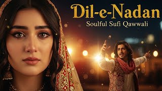 Dil-e-Nadaan | Soulful Sufi Qawwali | Heart Touching Love Song | Roohani Nights