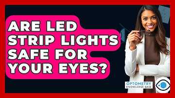 Are LED Strip Lights Safe For Your Eyes? - Optometry Knowledge Base