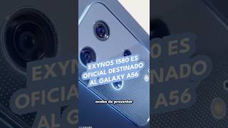 Exynos 1580 es oficial destinado al Galaxy A56