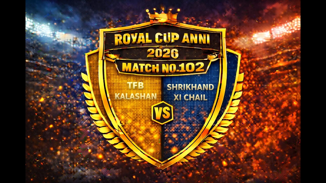 👑🏏 ROYAL CUP 2026 🏏👑🔥 MATCH 102 🔥⚡ T F B Kalashan 🆚 🔱 Shrikhand XI Chail 💥
