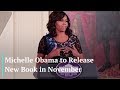 Michelle Obama Has A New Book Coming In November