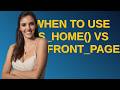Wordpress: When to use is_home() vs is_front_page()?
