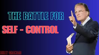 THE BATTLE FOR SELF - CONTROL ||BEST MOTIVATIONAL SPEAKER BY BILLY GRAHAM #billygraham #faithhabits