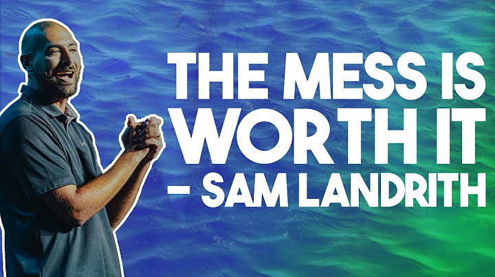 The Mess is Worth it | Pastor Sam Landrith