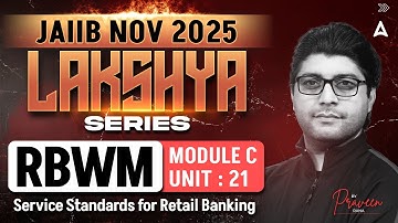 JAIIB NOV 2025 | JAIIB RBWM Module C | UNIT 21 Service Standards for Retail Banking | Praveen Rana
