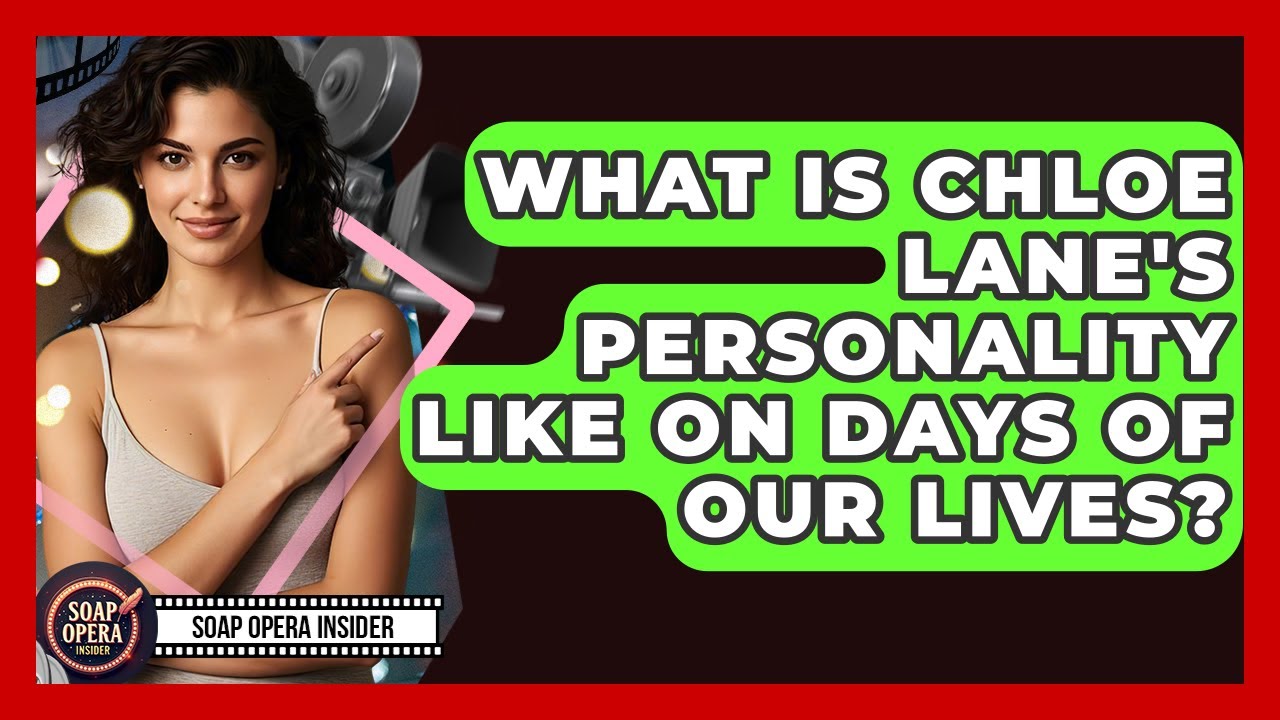 What Is Chloe Lane's Personality Like On Days Of Our Lives? - Soap Opera Insider