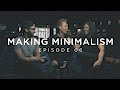 Making Minimalism - Episode 6