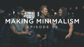 Making Minimalism - Episode 6