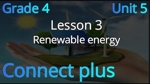 connect plus primary 4 U 5 L 3 (Renewable energy)  كونكت رابعة ابتدائي الوحدة الخامسة الدرس الثالث