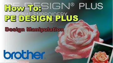 How To Manipulate Designs on the Brother PE-DESIGN® PLUS Software