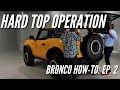 2021 Ford Bronco Hard Top Operation | Bronco How-To Ep. 2 | Bronco Nation