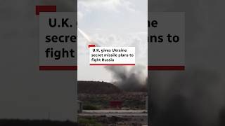 U.K. gives Ukraine secret missile plans to fight Russia