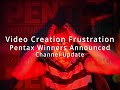 Pentax After Dark Winners Announced | Channel Update | Video Creation & My Frustrations