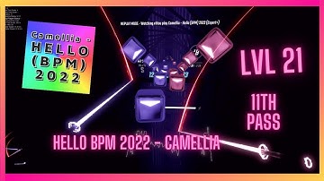 FIRST LVL 21 | 11th pass | Hello (Bpm) 2022 - Camellia | Mapper DirtSquirrel | BEAT SABER