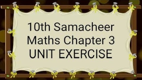 10th Samacheer Maths Chapter 3: UNIT EXERCISE 11th sum
